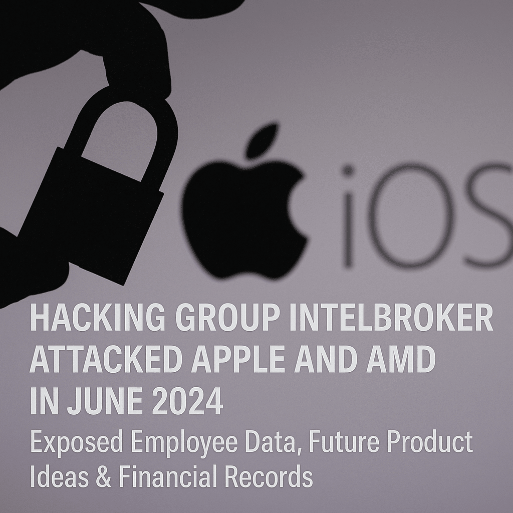 IntelBroker Cyberattacks on Apple and AMD - June 2024