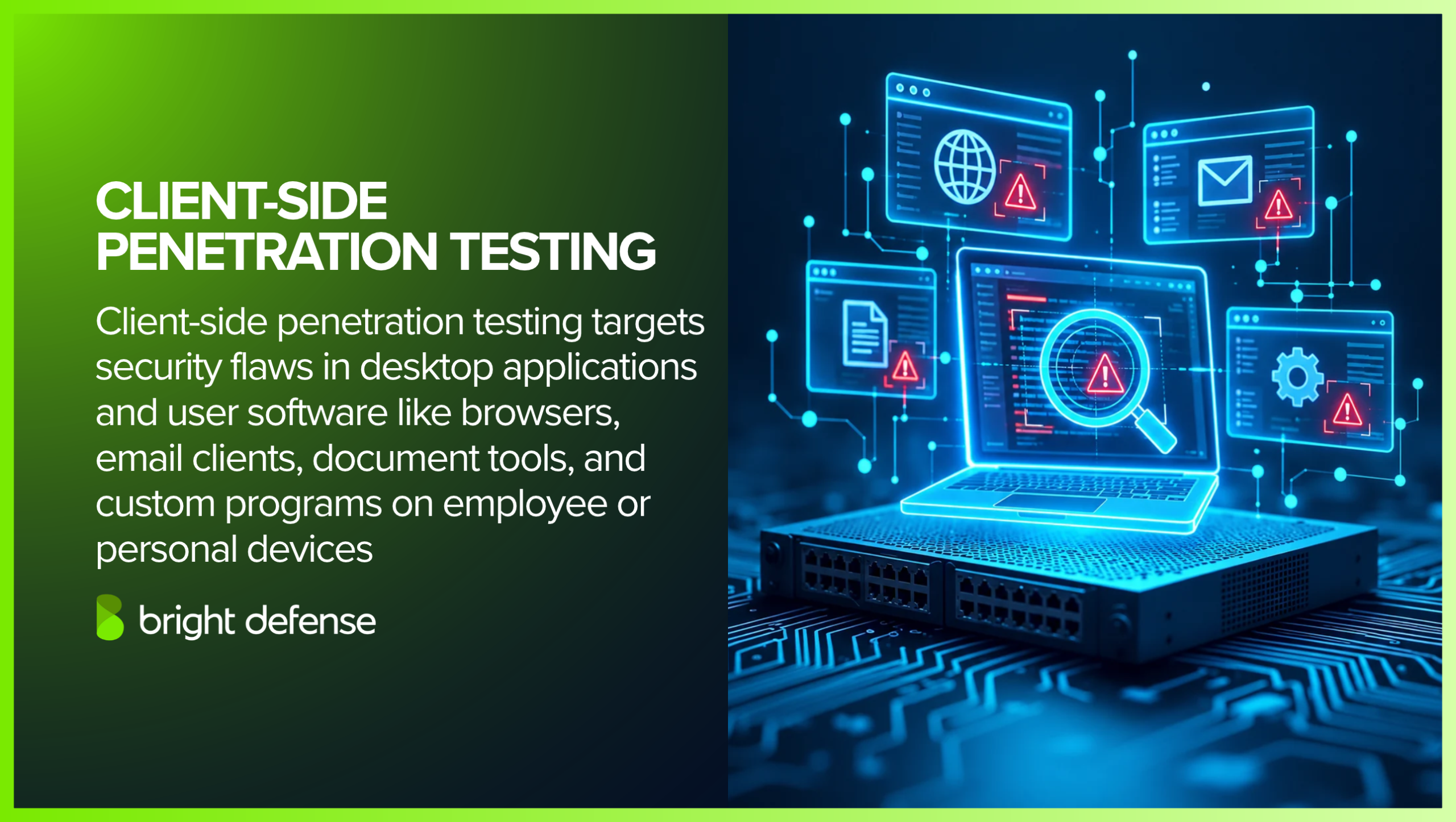 Client-side penetration testing examines security flaws in desktop applications and user software such as browsers, email clients, document tools, and custom programs on employee or personal devices.