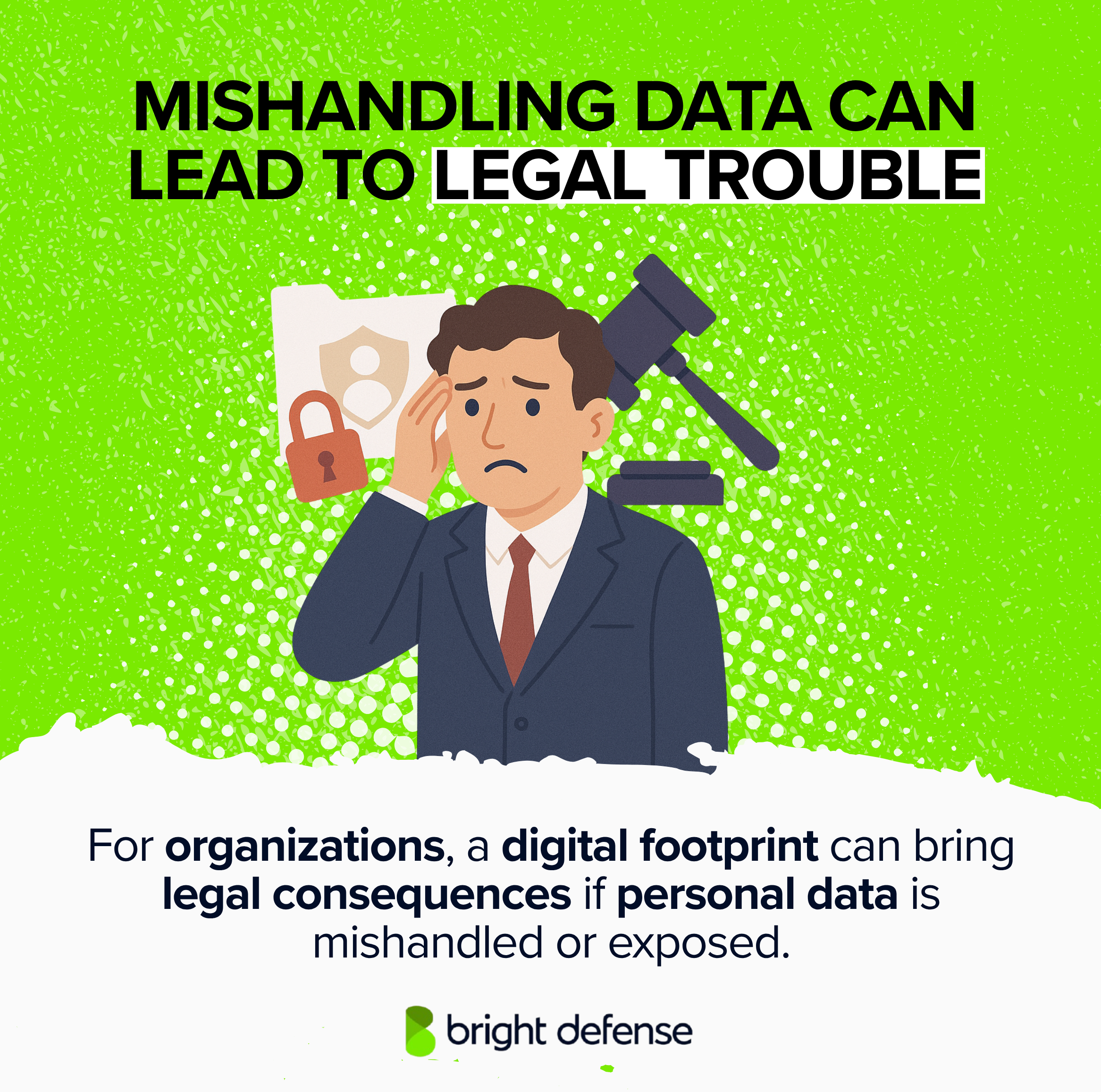 MISHANDLING DATA CAN LEAD TO LEGAL TROUBLE