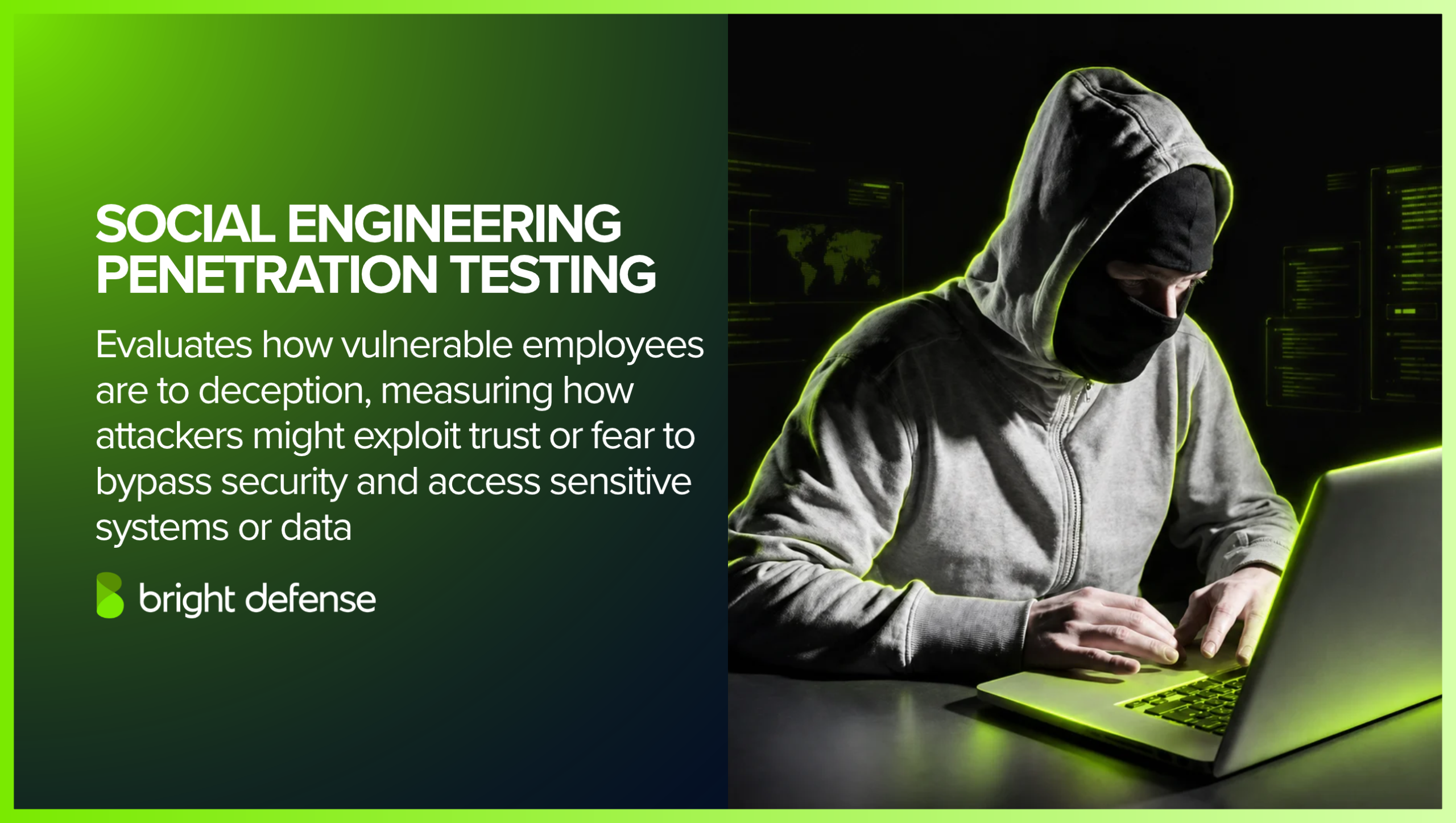 Social engineering penetration testing evaluates employee susceptibility to deception and attempts to exploit trust or fear to bypass security and access sensitive systems or data.