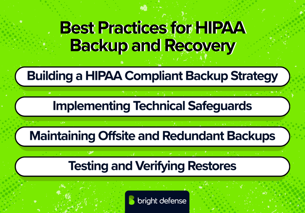HIPAA backup and recovery best practices: build a compliant backup strategy, apply technical safeguards, maintain redundant offsite backups, and test and verify data restores.