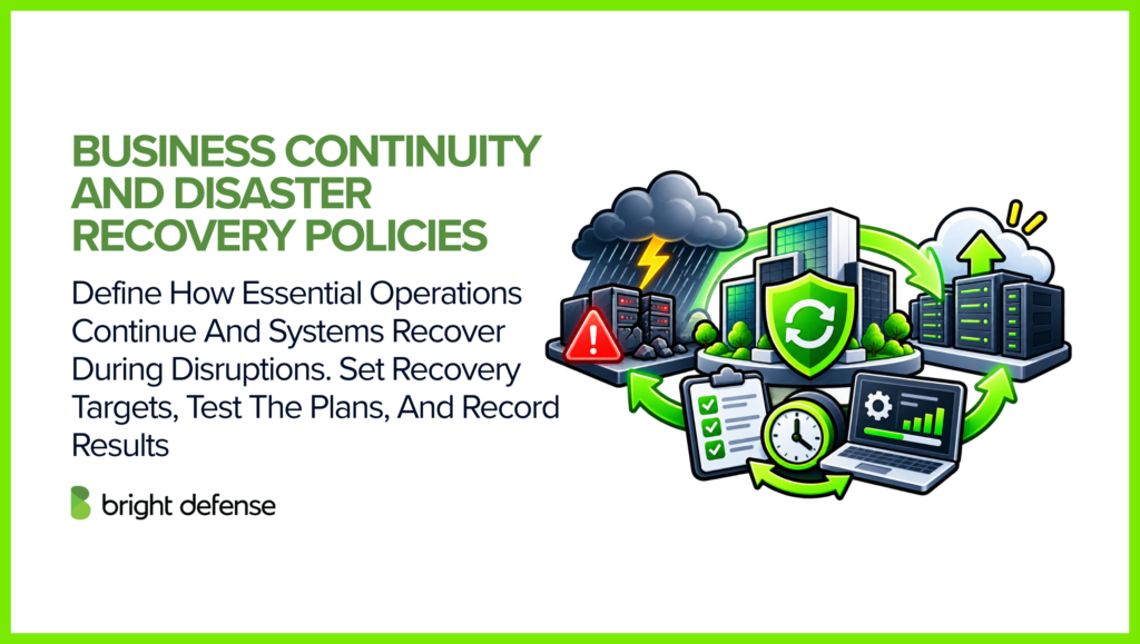 Business continuity and disaster recovery policies define how essential operations continue and systems recover during disruptions, including recovery objectives, plan testing, and documentation of results.