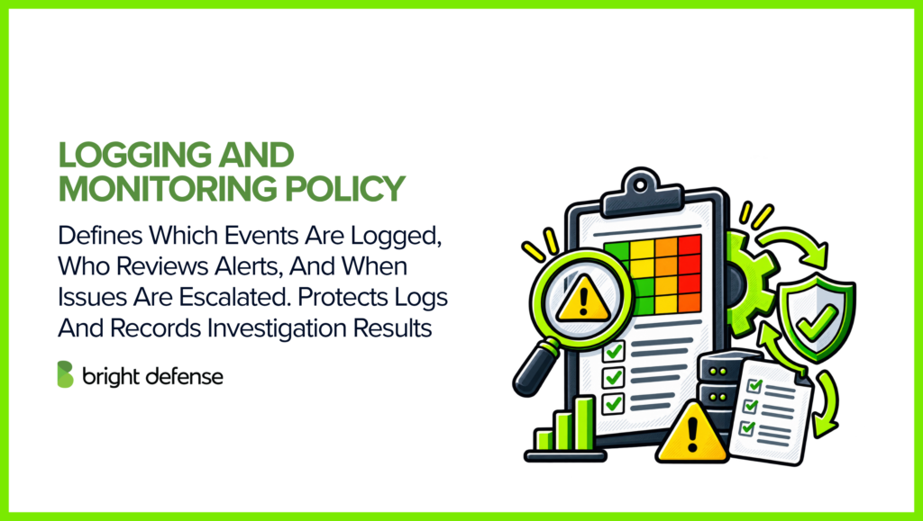 A logging and monitoring policy defines which security events are recorded, who reviews alerts, when incidents are escalated, and how logs and investigation results are protected and retained.