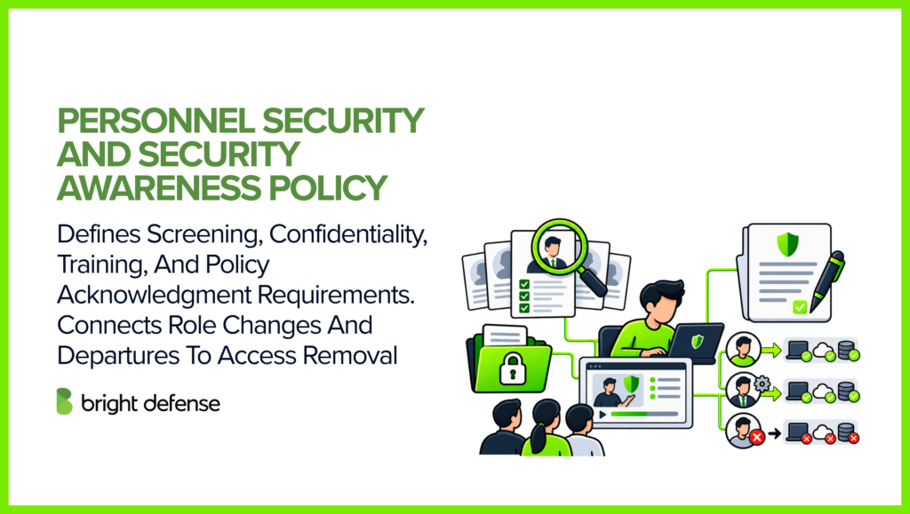 A personnel security and security awareness policy establishes employee screening, confidentiality, security training, policy acknowledgment, and access removal requirements following role changes or departures.
